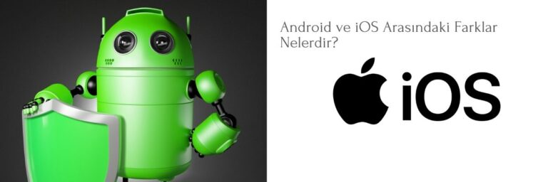 Android ve iOS Arasındaki Farklar Nelerdir