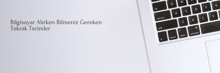 Bilgisayar Alırken Bilmeniz Gereken Teknik Terimler