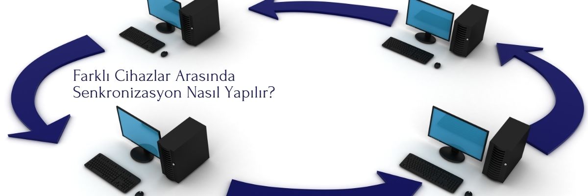 Farklı Cihazlar Arasında Senkronizasyon Nasıl Yapılır