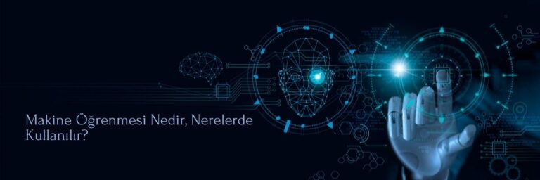 Makine Öğrenmesi Nedir, Nerelerde Kullanılır