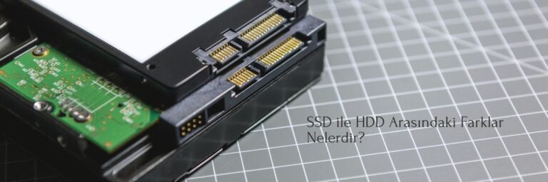SSD ile HDD Arasındaki Farklar Nelerdir