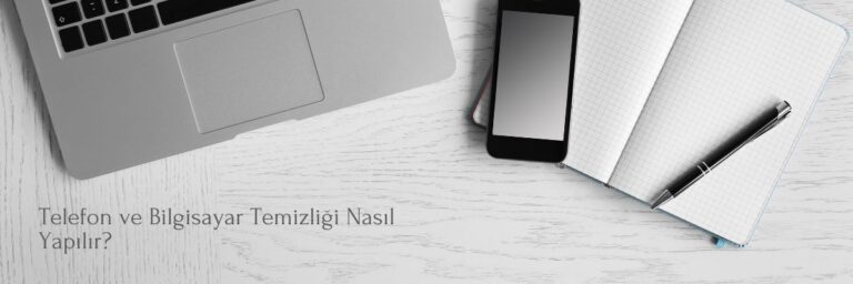 Telefon ve Bilgisayar Temizliği Nasıl Yapılır