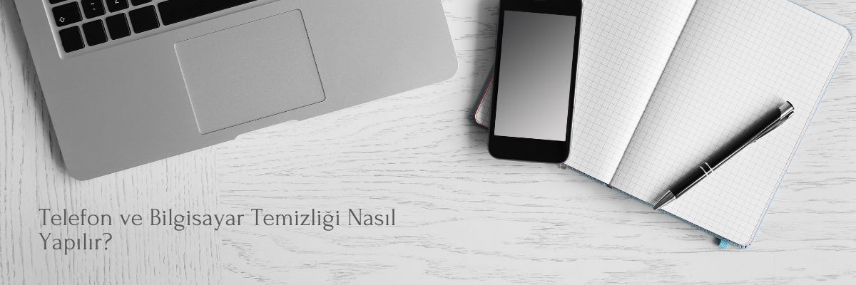 Telefon ve Bilgisayar Temizliği Nasıl Yapılır